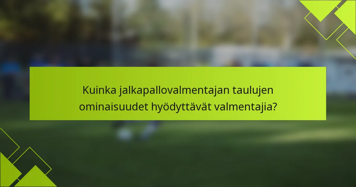 Kuinka jalkapallovalmentajan taulujen ominaisuudet hyödyttävät valmentajia?