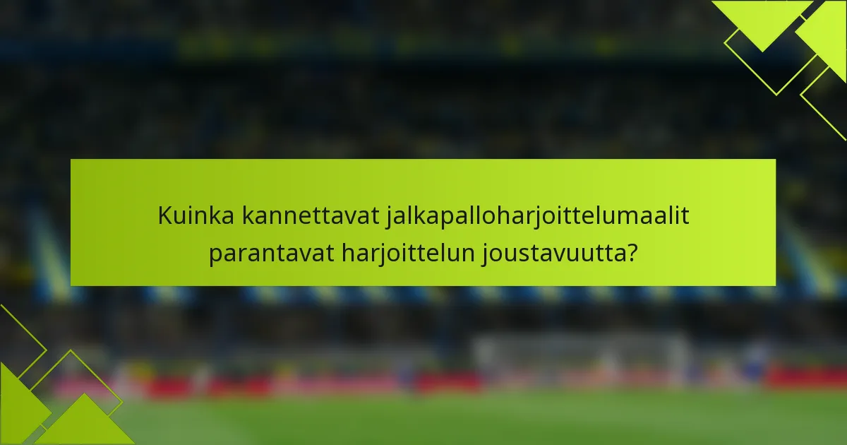 Kuinka kannettavat jalkapalloharjoittelumaalit parantavat harjoittelun joustavuutta?