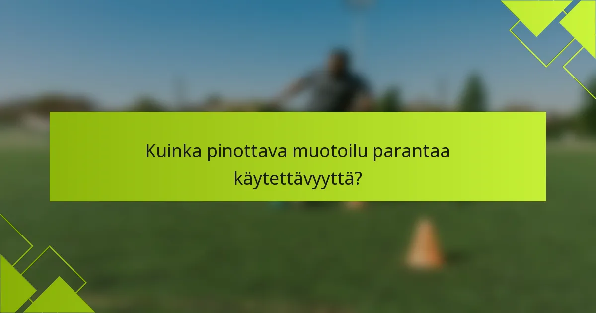 Kuinka pinottava muotoilu parantaa käytettävyyttä?