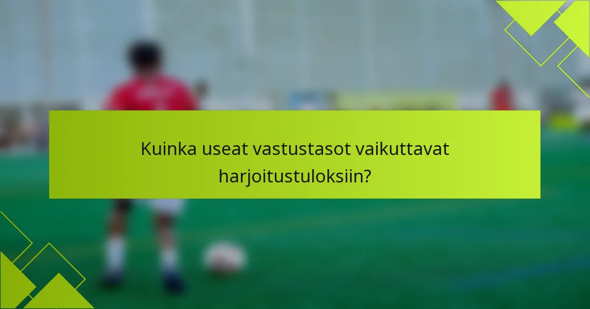 Kuinka useat vastustasot vaikuttavat harjoitustuloksiin?