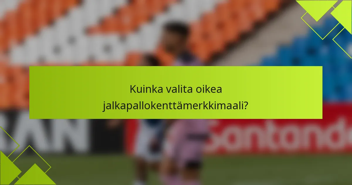 Kuinka valita oikea jalkapallokenttämerkkimaali?