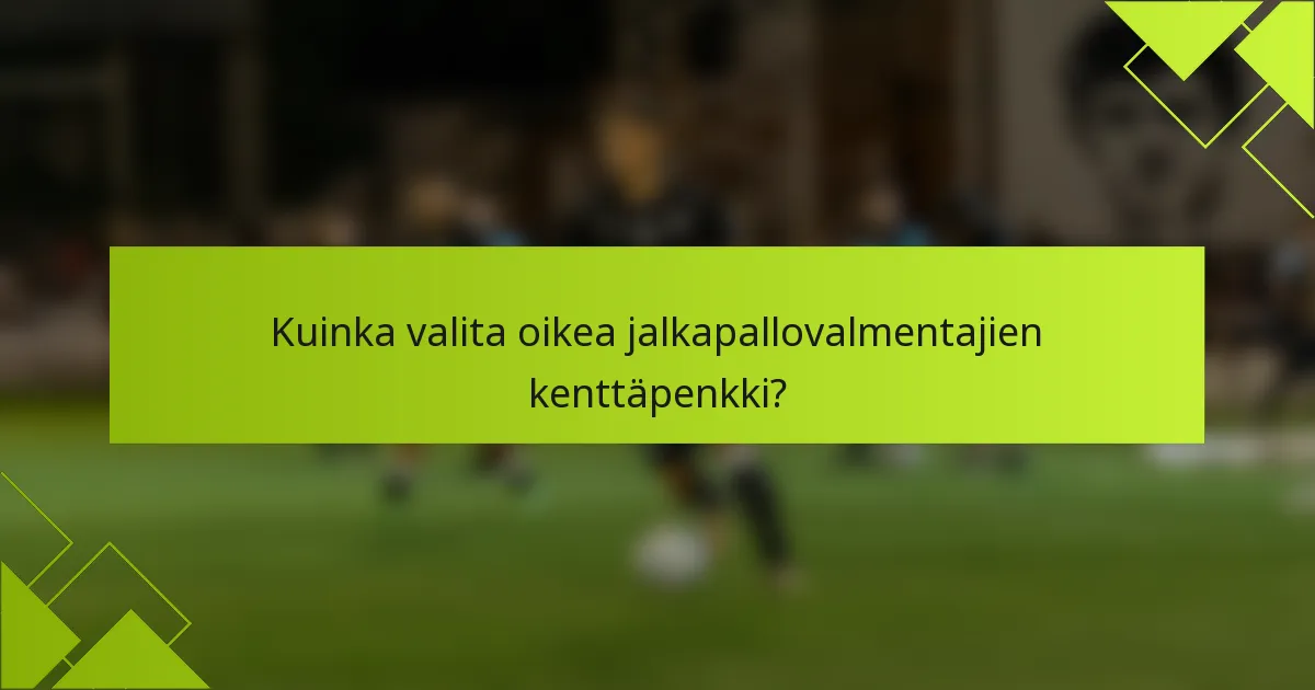 Kuinka valita oikea jalkapallovalmentajien kenttäpenkki?