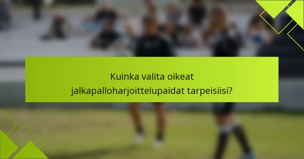 Kuinka valita oikeat jalkapalloharjoittelupaidat tarpeisiisi?