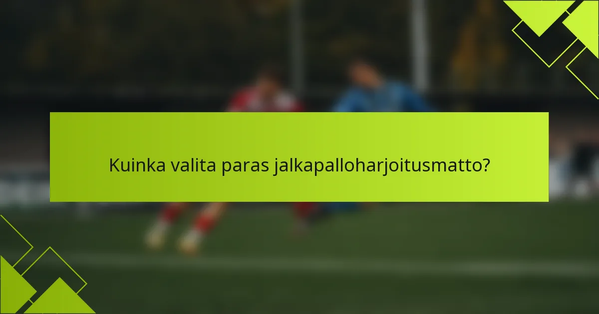 Kuinka valita paras jalkapalloharjoitusmatto?