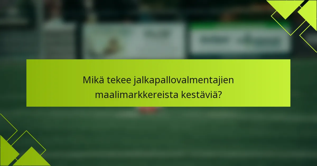 Mikä tekee jalkapallovalmentajien maalimarkkereista kestäviä?