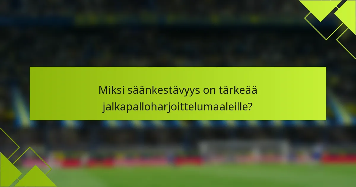 Miksi säänkestävyys on tärkeää jalkapalloharjoittelumaaleille?