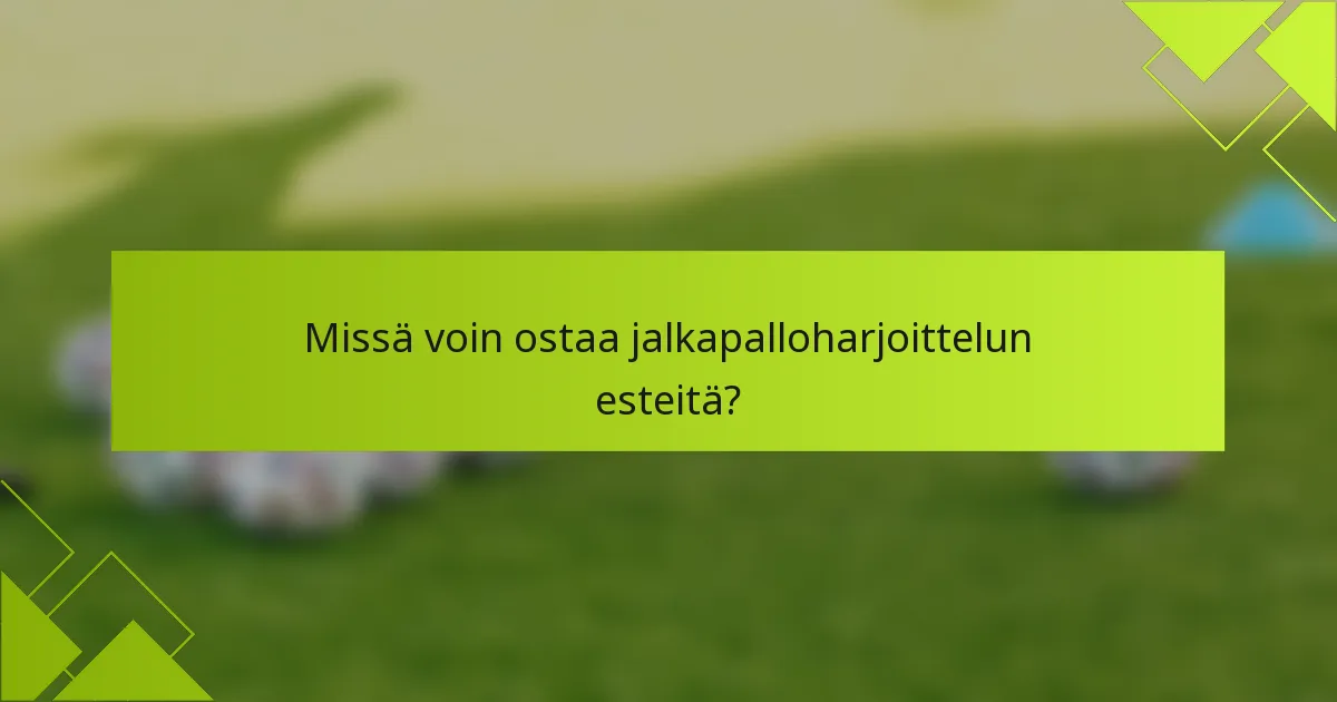 Missä voin ostaa jalkapalloharjoittelun esteitä?
