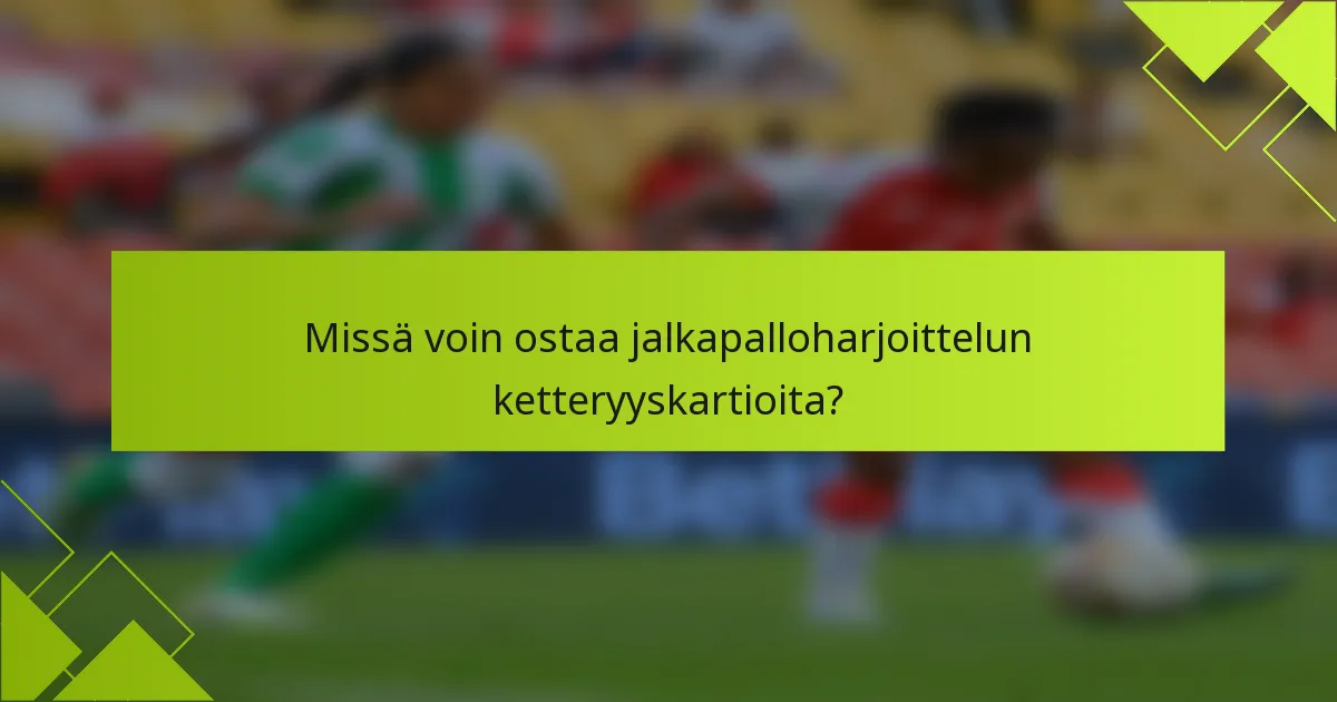 Missä voin ostaa jalkapalloharjoittelun ketteryyskartioita?