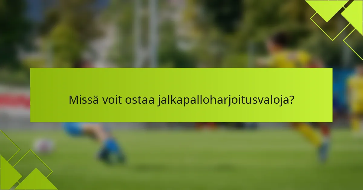 Missä voit ostaa jalkapalloharjoitusvaloja?
