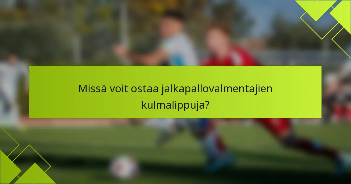 Missä voit ostaa jalkapallovalmentajien kulmalippuja?
