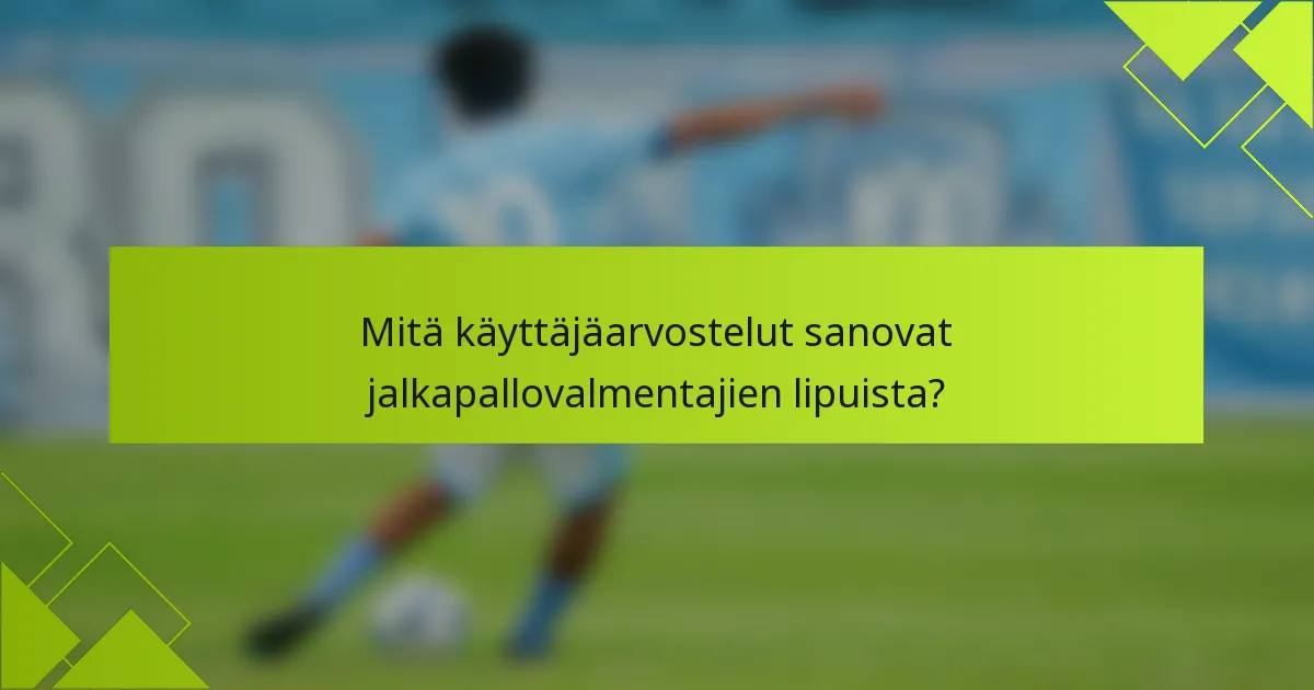 Mitä käyttäjäarvostelut sanovat jalkapallovalmentajien lipuista?