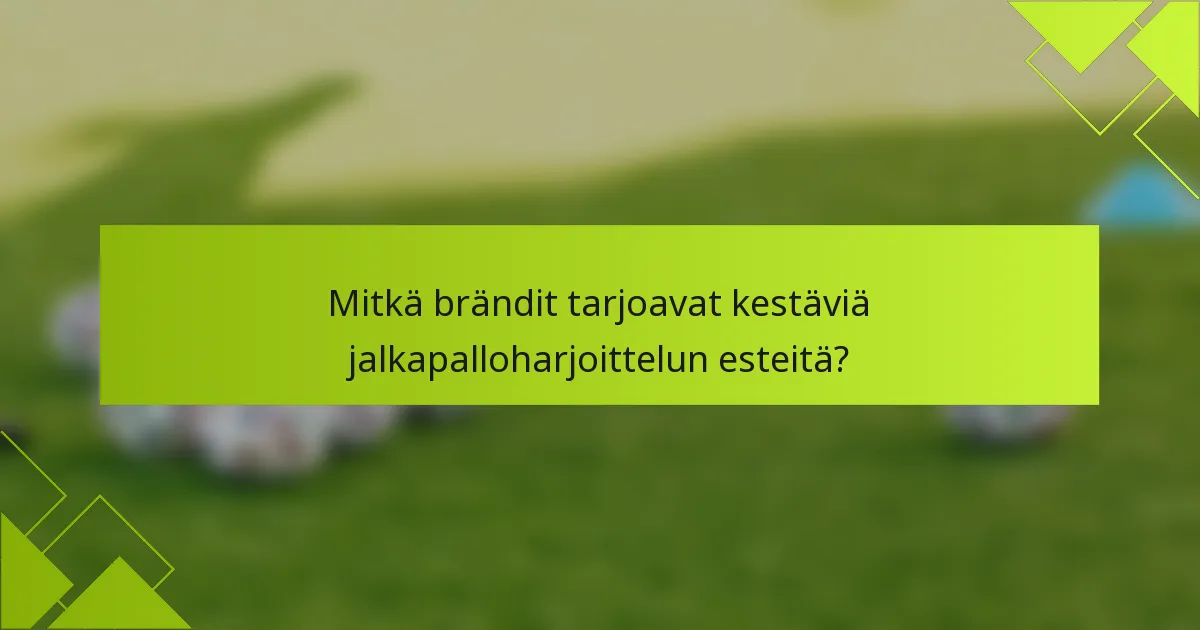 Mitkä brändit tarjoavat kestäviä jalkapalloharjoittelun esteitä?