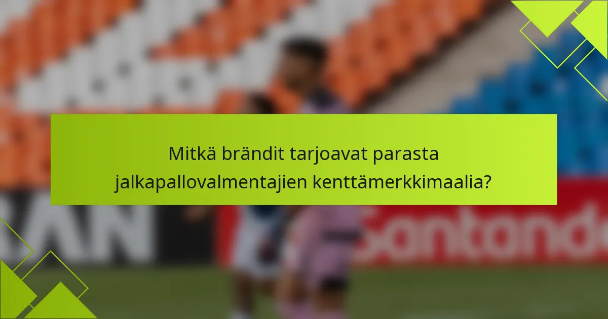 Mitkä brändit tarjoavat parasta jalkapallovalmentajien kenttämerkkimaalia?
