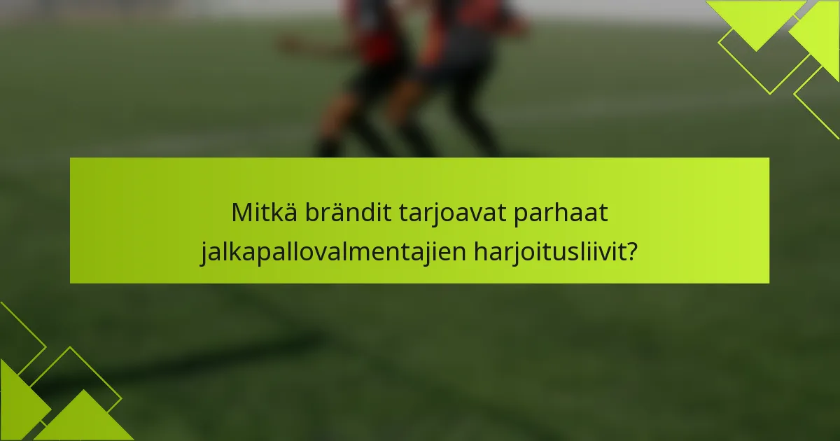 Mitkä brändit tarjoavat parhaat jalkapallovalmentajien harjoitusliivit?