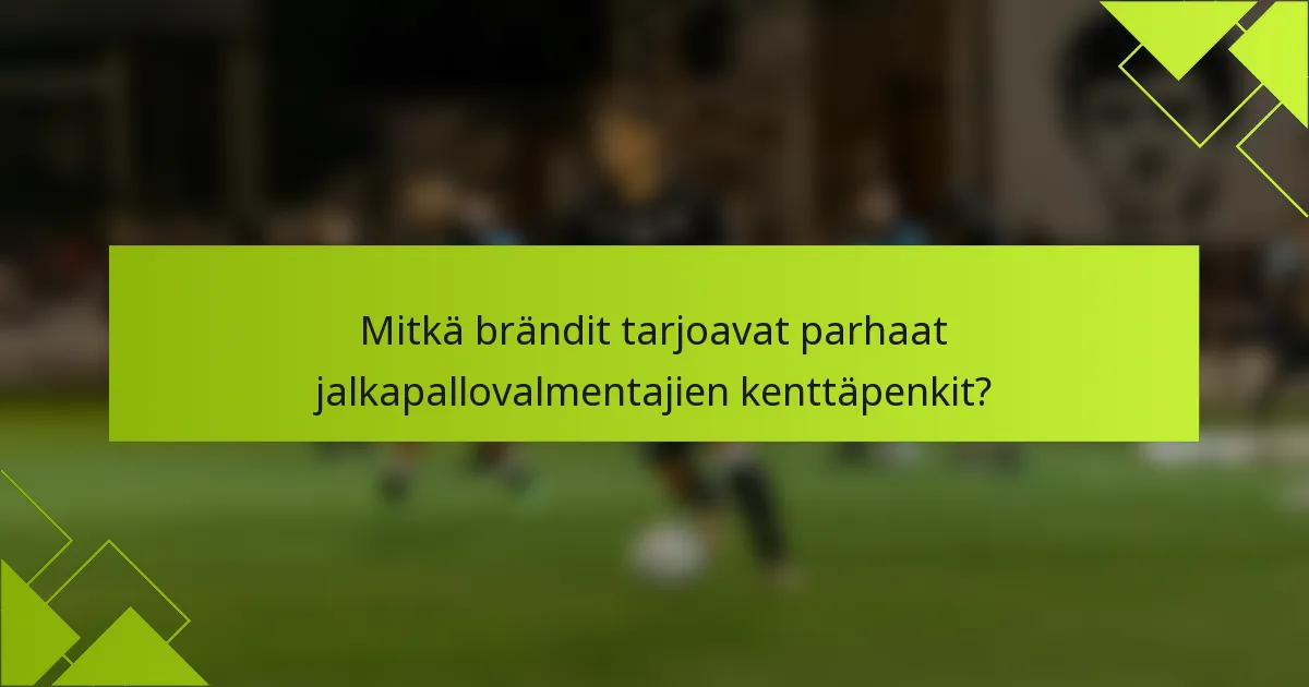 Mitkä brändit tarjoavat parhaat jalkapallovalmentajien kenttäpenkit?