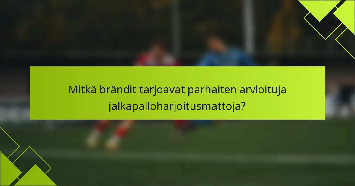 Mitkä brändit tarjoavat parhaiten arvioituja jalkapalloharjoitusmattoja?