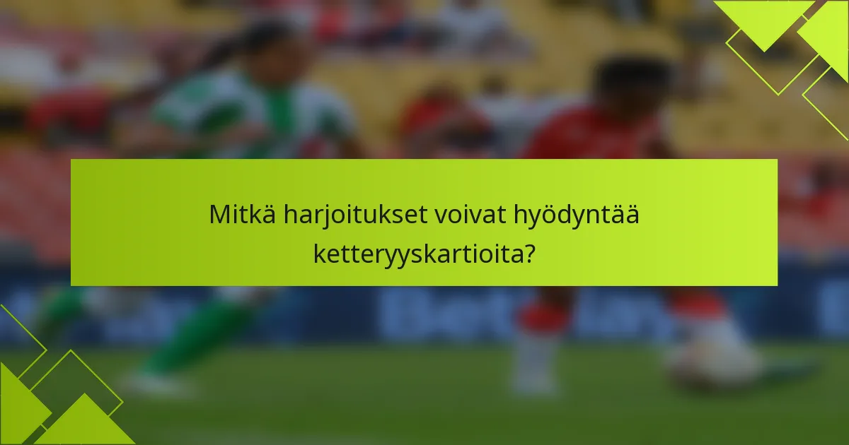 Mitkä harjoitukset voivat hyödyntää ketteryyskartioita?