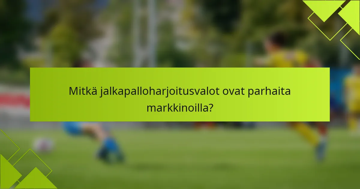 Mitkä jalkapalloharjoitusvalot ovat parhaita markkinoilla?