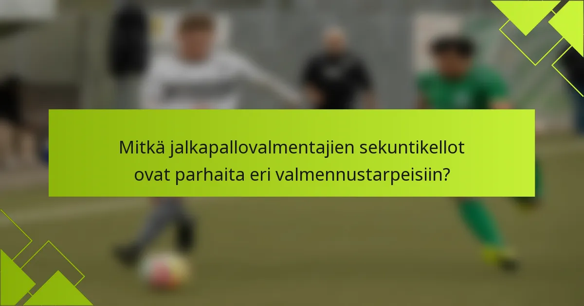 Mitkä jalkapallovalmentajien sekuntikellot ovat parhaita eri valmennustarpeisiin?