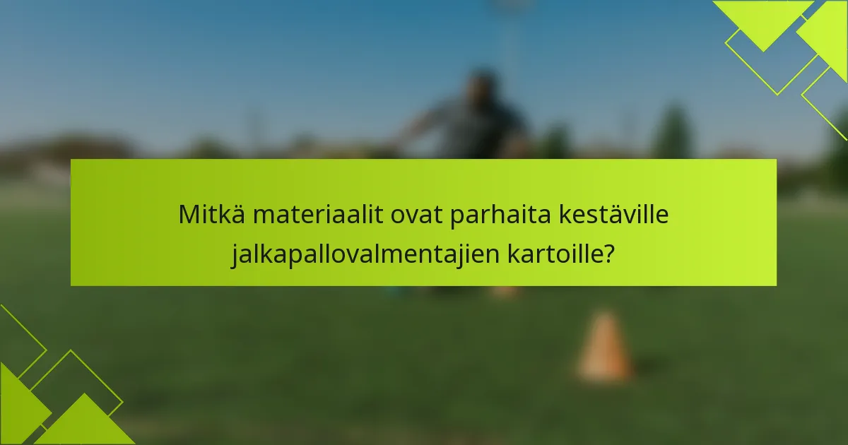 Mitkä materiaalit ovat parhaita kestäville jalkapallovalmentajien kartoille?