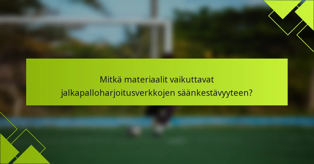 Mitkä materiaalit vaikuttavat jalkapalloharjoitusverkkojen säänkestävyyteen?