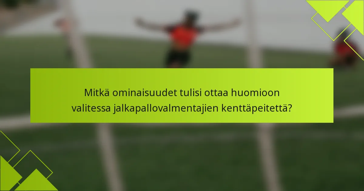Mitkä ominaisuudet tulisi ottaa huomioon valitessa jalkapallovalmentajien kenttäpeitettä?