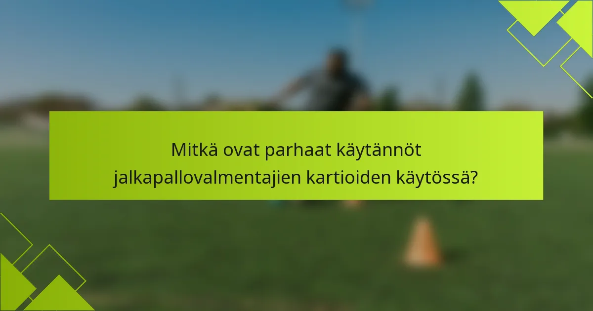 Mitkä ovat parhaat käytännöt jalkapallovalmentajien kartioiden käytössä?