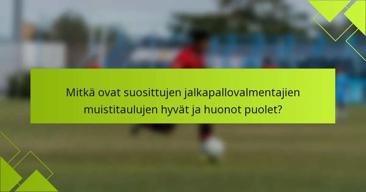 Mitkä ovat suosittujen jalkapallovalmentajien muistitaulujen hyvät ja huonot puolet?