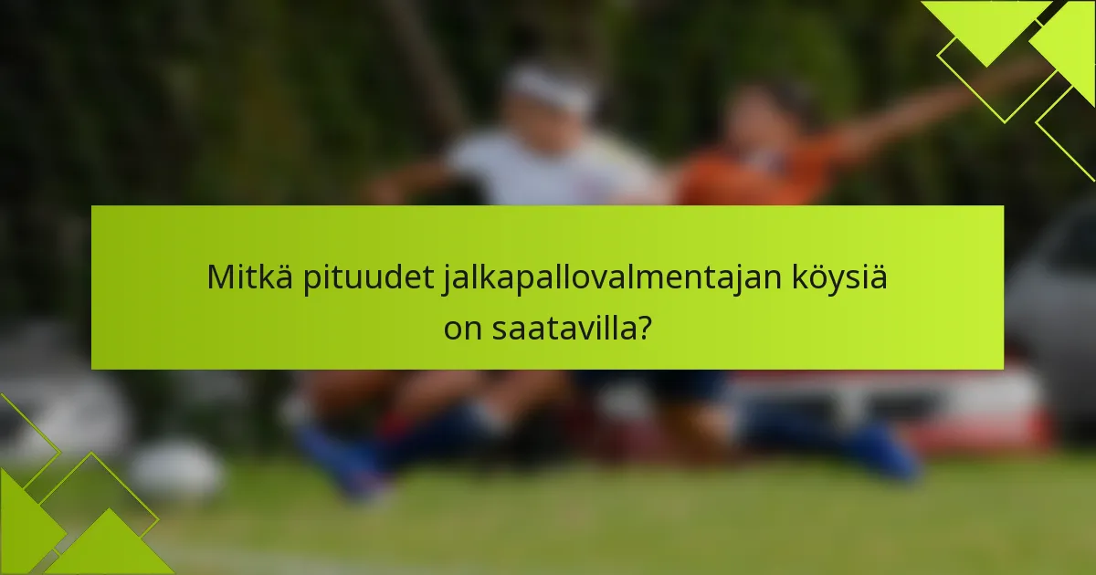 Mitkä pituudet jalkapallovalmentajan köysiä on saatavilla?