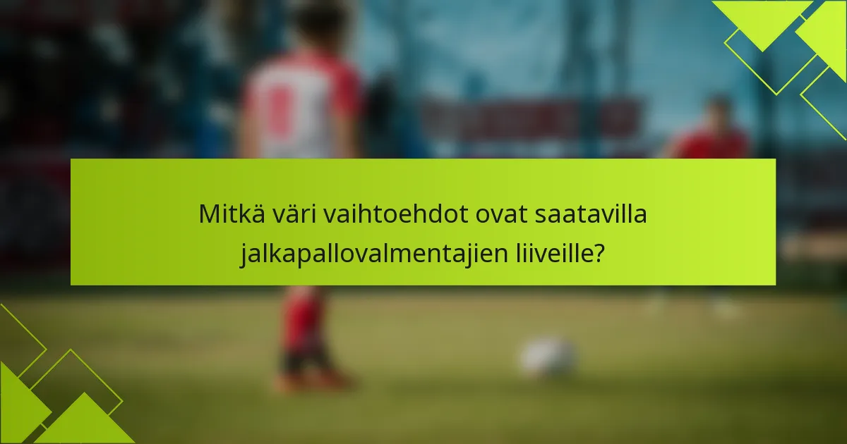 Mitkä väri vaihtoehdot ovat saatavilla jalkapallovalmentajien liiveille?
